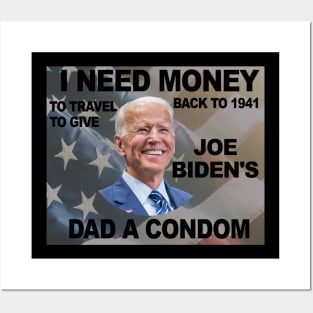 I need money to go back to 1941 so I can give Joe Biden's dad a condom Posters and Art